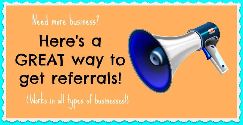 Here's a great way to get more referrals!