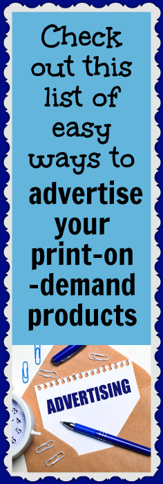 Check out this list of easy ways to advertise your print-on-demand products
