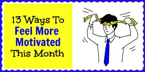 Here are 13 ways to start feeling more motivated this month