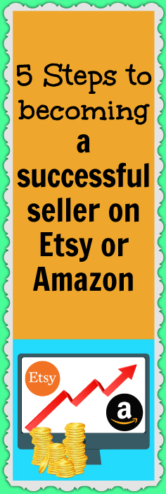 5 Steps to becoming a successful seller on Etsy or Amazon
