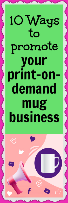 10 Ways to promote your print-on-demand mug business 