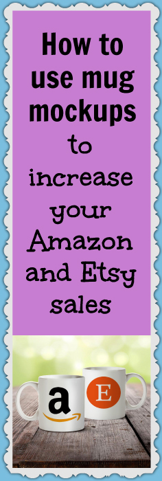 How to use mug mockups to increase your Amazon and Etsy sales
