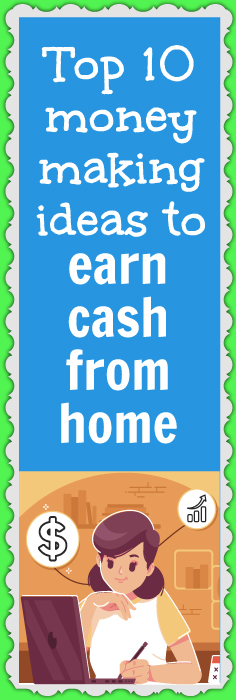 Top 10 money making ideas to earn cash from home 