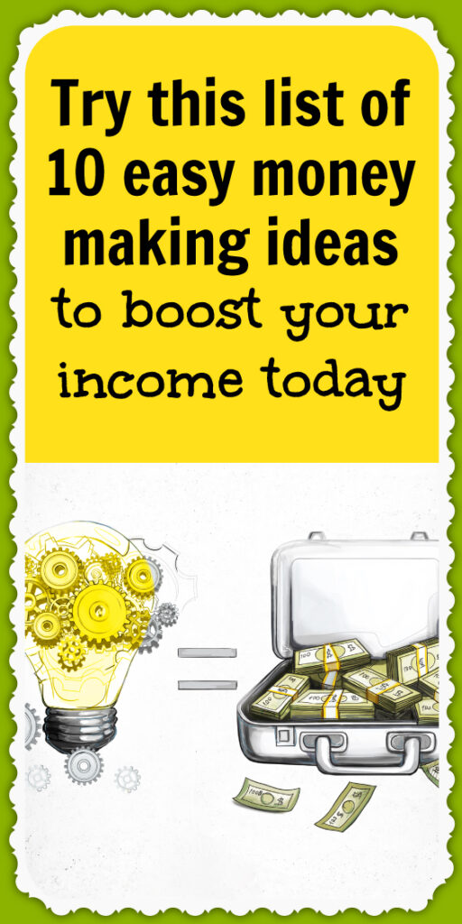 Try this list of 10 easy money making ideas to boost your income today ...