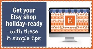 Get your Etsy shop holiday-ready and boost your ecommerce sales with these simple tips