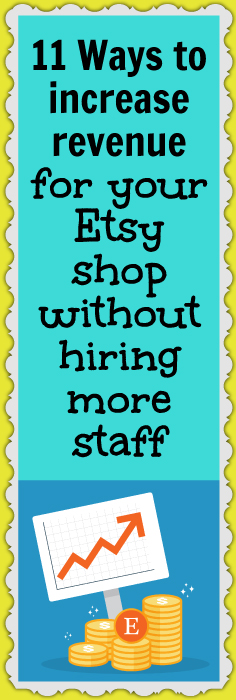 11 Ways to increase revenue for your Etsy shop without hiring more staff