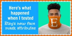 Can Etsy's new face mask attributes increase your listings' views and sales? Find out here