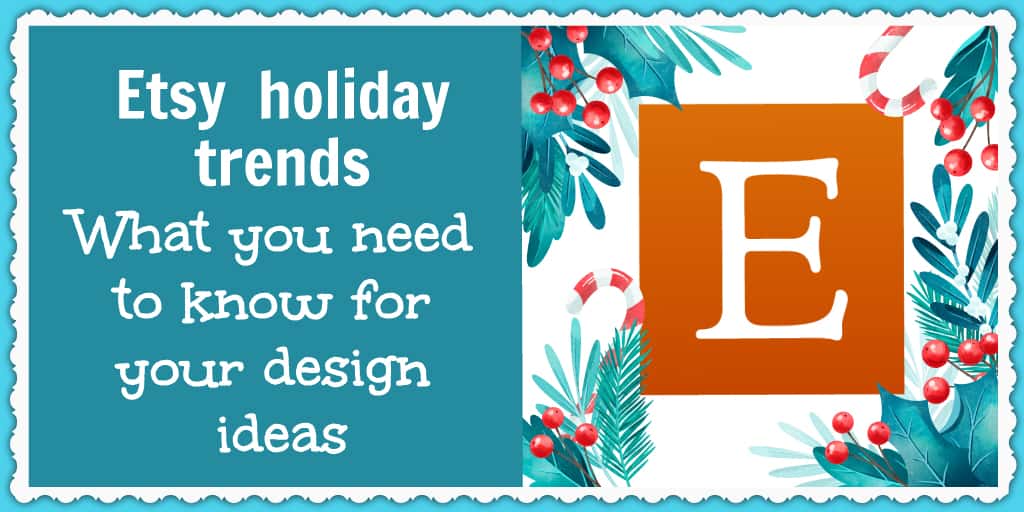 Etsy holiday trends - What you need to know for your design ideas - Rachel Rofé