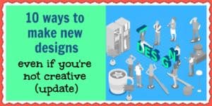 10 ways to make new designs even if you're not creative (update)
