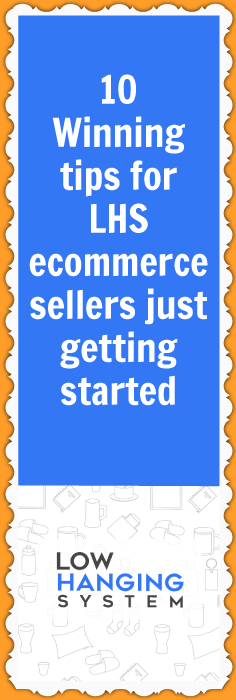 Tips for Low Hanging System members who are just starting out with their ecommerce businesses