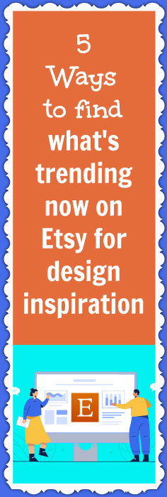 How to discover what's trending on Etsy for your ecommerce business' design ideas