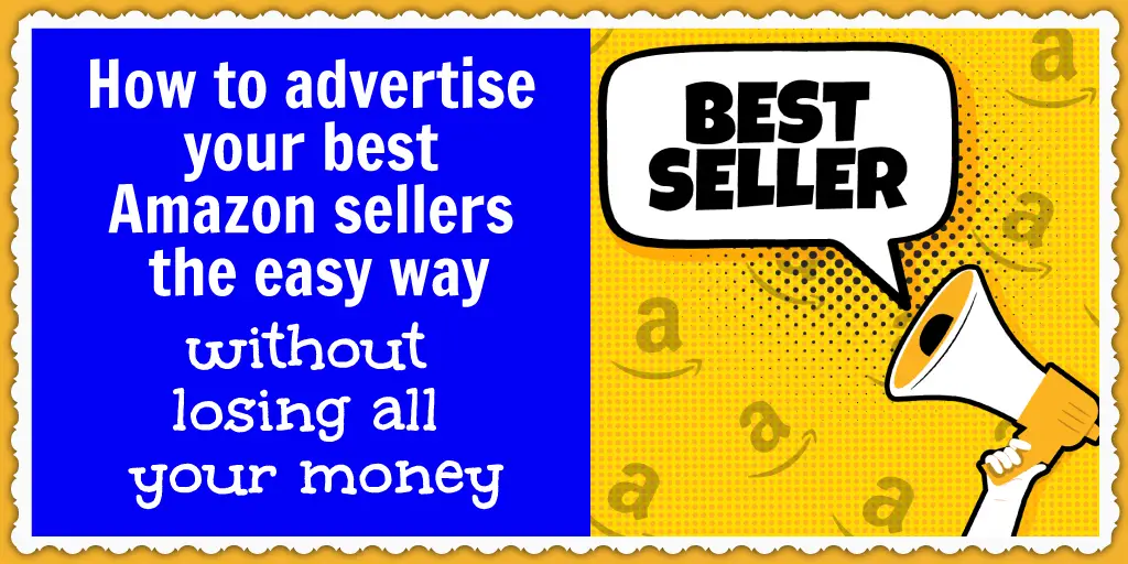 Advertise your Amazon bestsellers without losing all your money