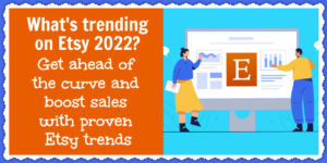 Learn more about what's trending on Etsy 2022 to improve your ecommerce sales