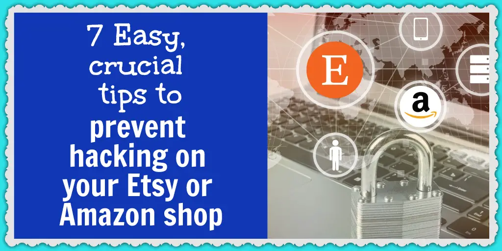 Tips to prevent your Amazon and Etsy shops from being hacked
