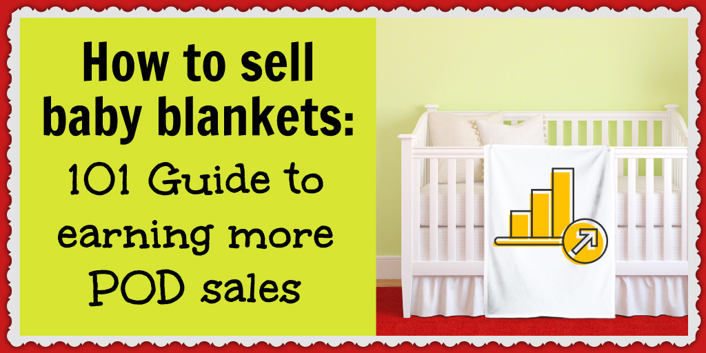 Your guide to selling print-on-demand baby blankets