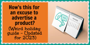 Use this list of weird and wacky holidays for design inspiration and promotional ideas
