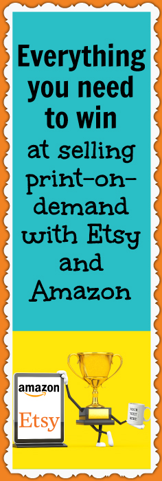Learn how to win at selling print-on-demand on Etsy and Amazon