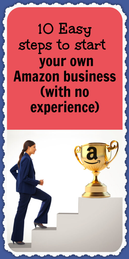 10 Easy steps to start your own Amazon business (with no experience ...