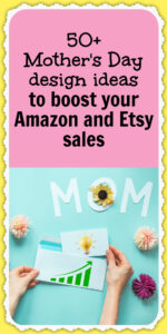 Mother's Day design ideas to boost your Amazon and Etsy sales
