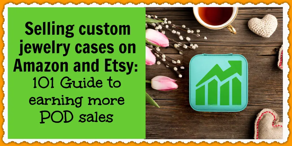 Selling custom jewelry cases on Amazon and Etsy