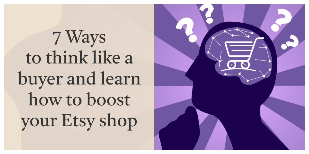 Learn how to boost your Etsy shop by thinking like a buyer