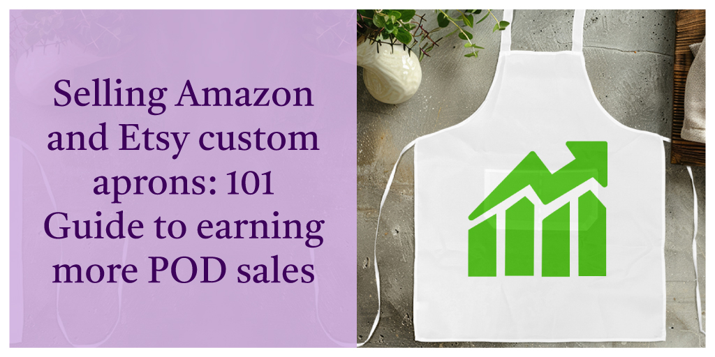 Selling custom print-on-demand aprons on Amazon and Etsy