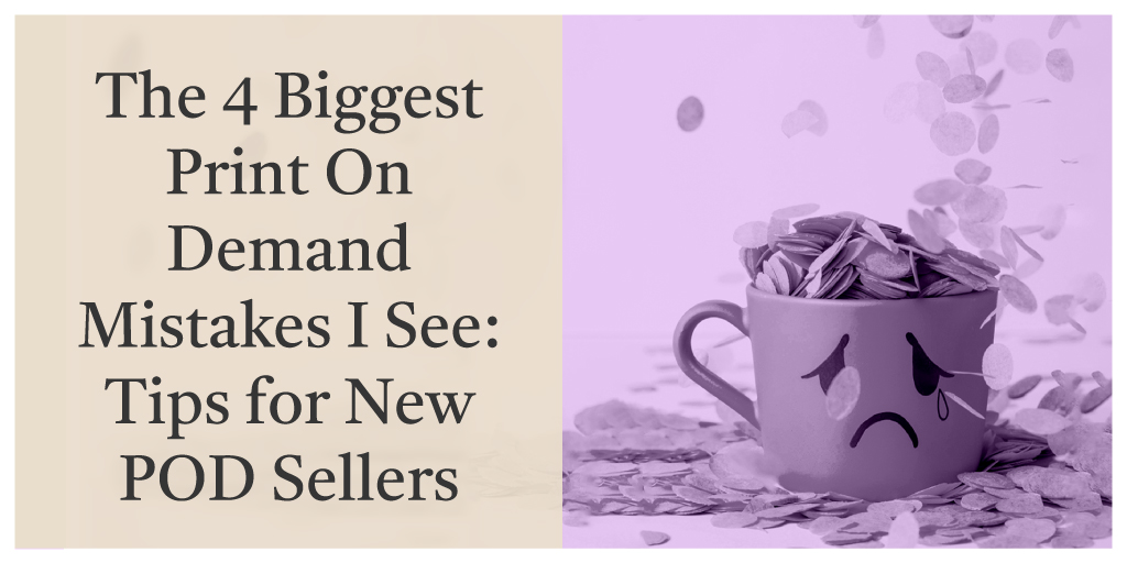 The biggest print on demand mistakes that new sellers make