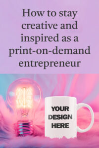 Stay creative as a POD entrepreneur