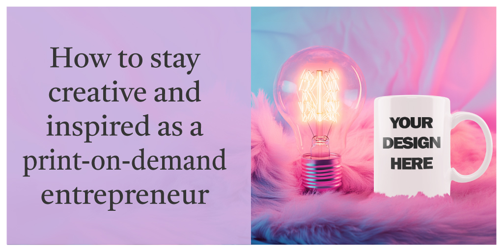 Stay creative as a POD entrepreneur